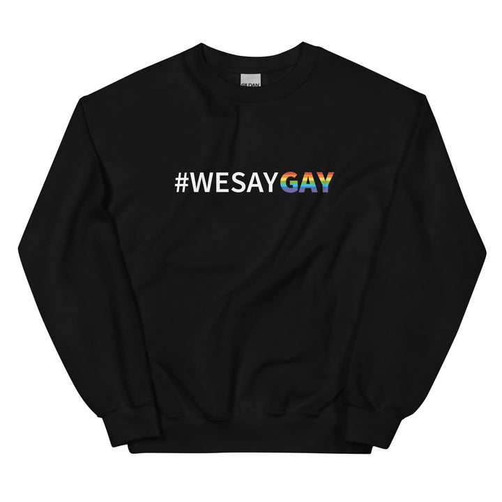 Sweater Weather #WE SAY GAY Pride Sweatshirt