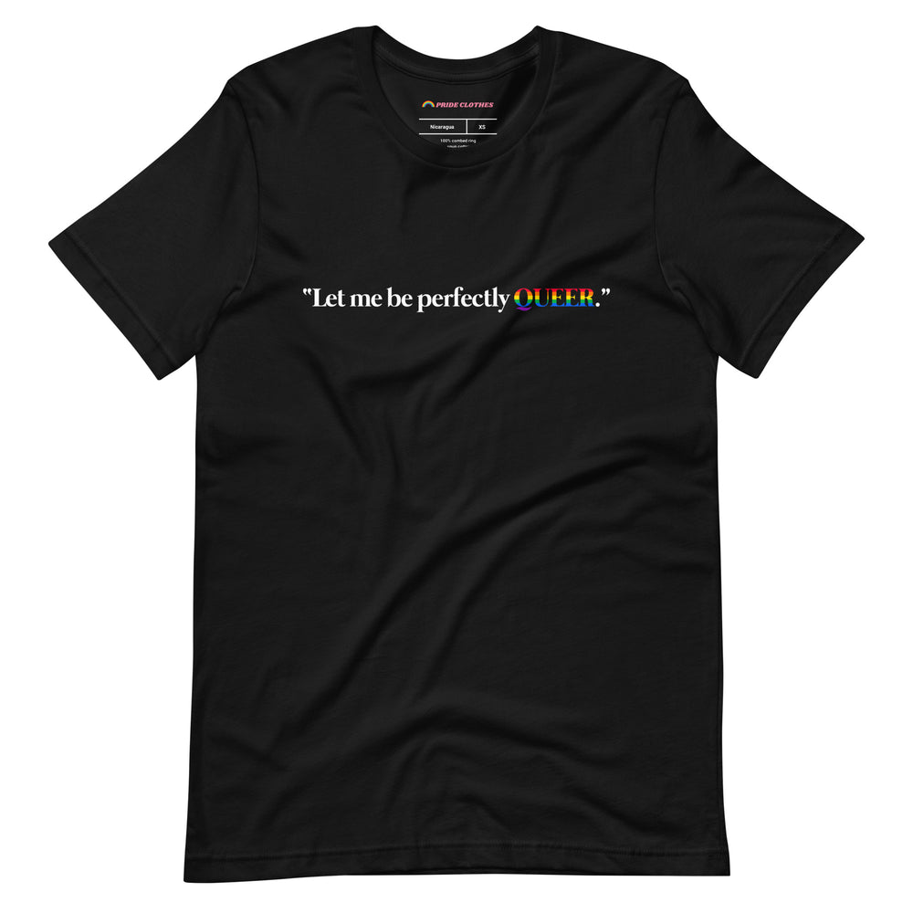 Pride Clothes - Loud and Clear Let Me Be Perfectly Queer T-Shirt - Black