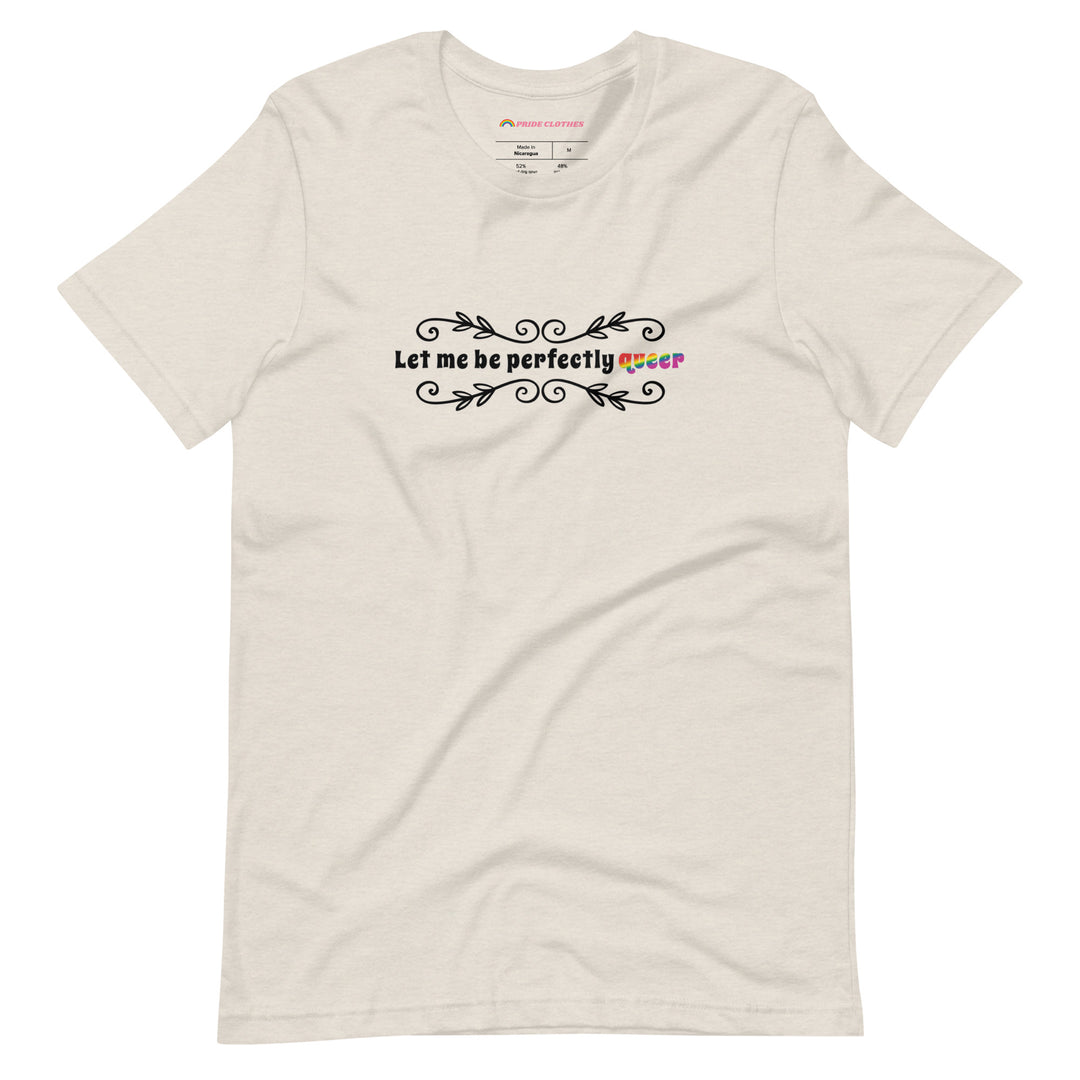 Pride Clothes - Leave No Assumptions Let Me Be Perfectly Queer T-Shirt - Heather Dust