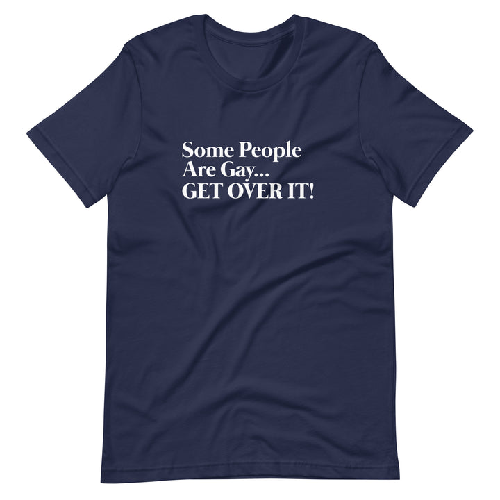 Pride Clothes - Witty & Gritty Some People Are Gay… Get Over It! TShirt - Navy