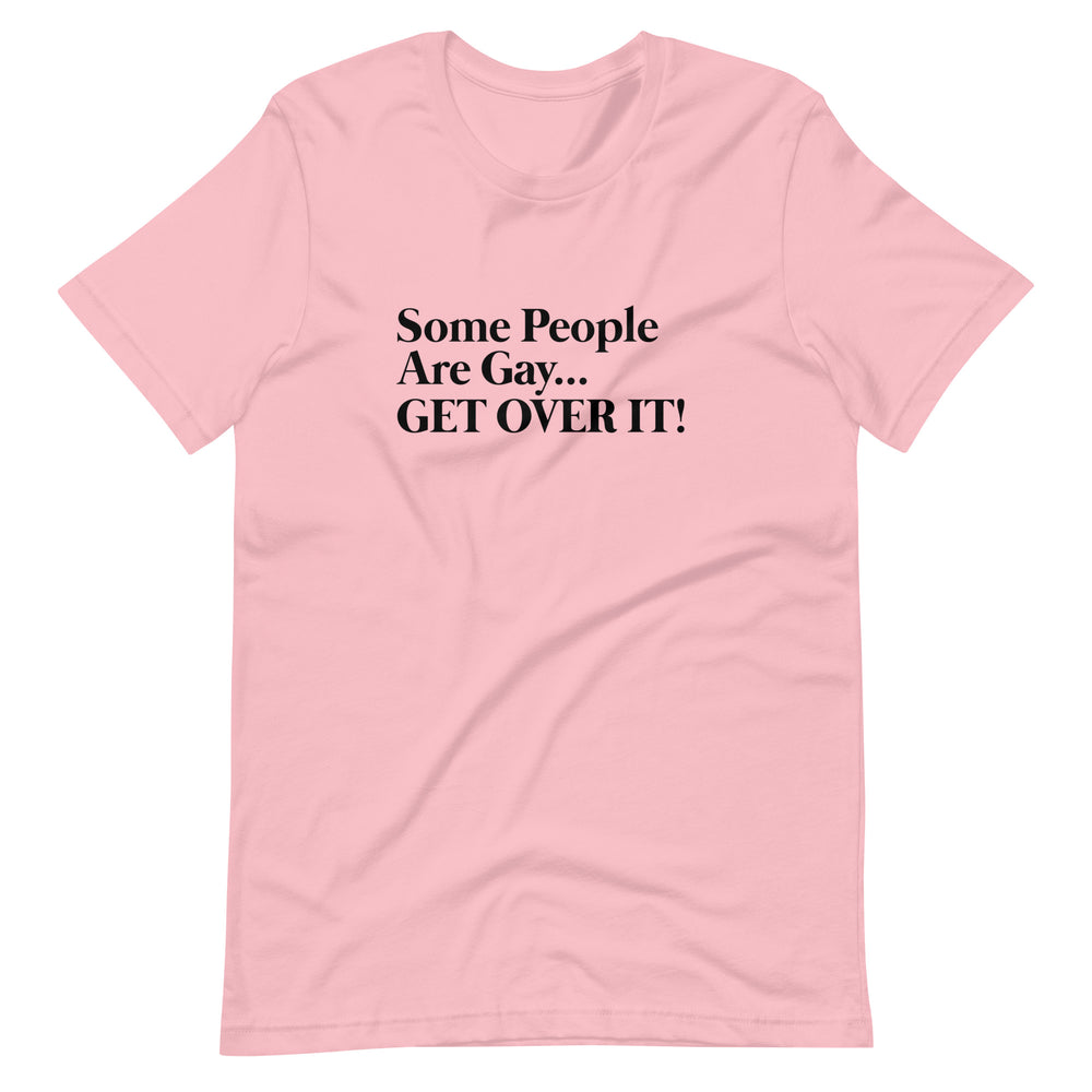 Pride Clothes - Witty & Gritty Some People Are Gay… Get Over It! TShirt - Pink