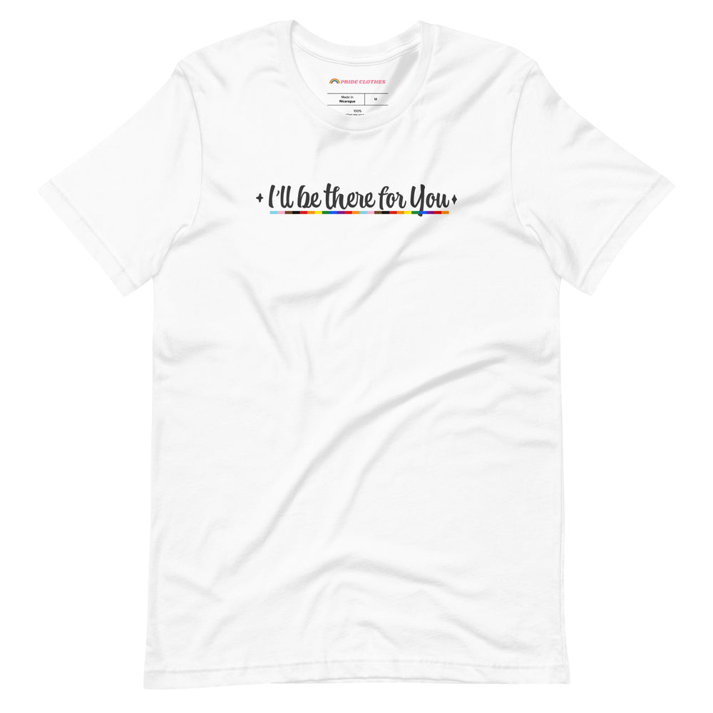 Pride Clothes - Protect and Defend I’ll Be There for You Ally T Shirt - White