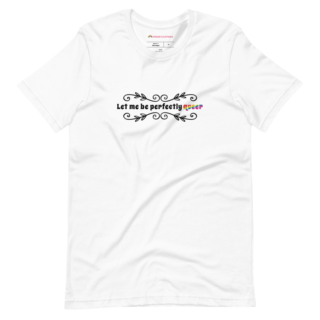 Pride Clothes - Leave No Assumptions Let Me Be Perfectly Queer T-Shirt - White