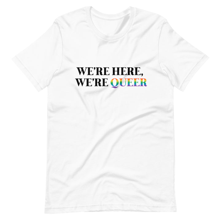 Pride Clothes - Step Out & Step Up We’re Here, We’re Queer Pride T-Shirt - White